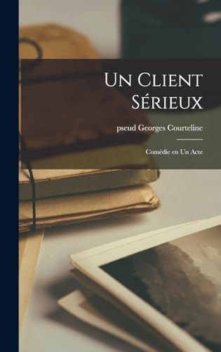 Un client sérieux; comédie en un acte (French Edition)