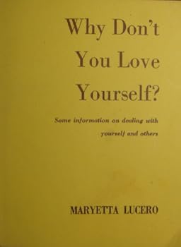 Paperback Why Don't You Love Yourself: Some Information on Dealing With Yourself and Others Book