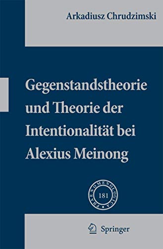 Gegenstandstheorie und Theorie der Intentionalität bei Alexius Meinong (Phaenomenologica, 181) (German Edition)
