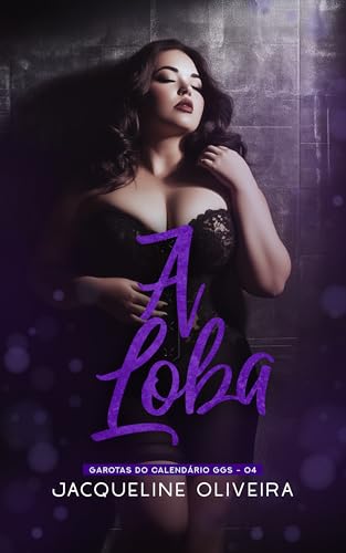 A LOBA (Esse livro não se trata sobre lobos): GAROTAS DO CALENDARIO GGS / GORDA GOSTOSA E SEXY (Garotas do Caléndario GGS Gordas Gostosa e Sex) (Portuguese Edition)