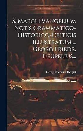 S. Marci Evangelium Notis Grammatico-historico-criticis Illustratum ...