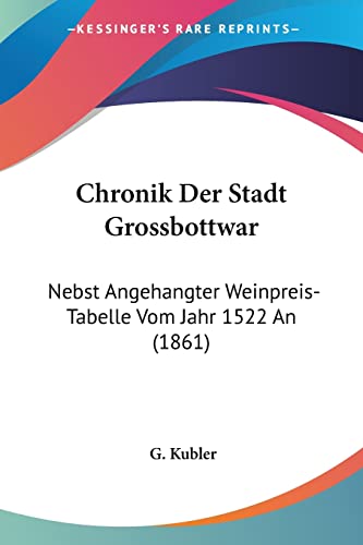 Chronik Der Stadt Grossbottwar: Nebst Angehangter Weinpreis-Tabelle Vom Jahr 1522 An (1861) (German Edition)