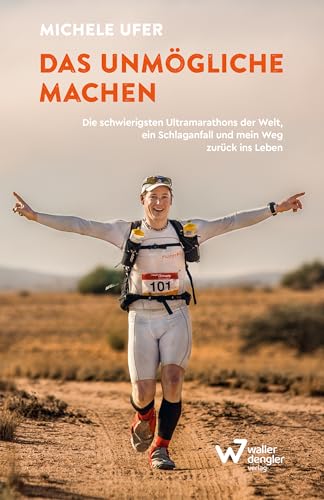 Das Unmögliche machen: Die schwierigsten Ultramarathons der Welt, ein Schlaganfall und mein Weg zurück ins Leben. Mit Motivation und Disziplin: Krisen bewältigen & persönliche Grenzen überwinden