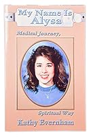 My Name Is Alysa : Medical Journey, Spiritual Way 1877633623 Book Cover