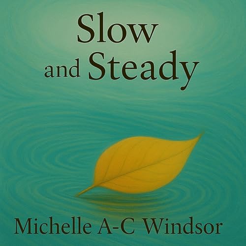 Listen to Slow and Steady by Michelle A-C Windsor episode artwork