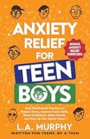 Anxiety Relief for Teen Boys: Easy Mindfulness Practices to Reduce Stress, Improve Social Skills, Boost Confidence, Make Friends, and Step Up Your Sports Game (Self Help for Teen Boys) B0DZNBBTMS Book Cover