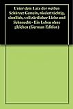  Unter dem Latz der weißen Schürze: Gemein, niederträchtig, sinnllich, voll zärtlicher Liebe und Sehnsucht - Ein Leben ohne gleichen