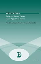 Alternatives: Debating Theatre Culture in the Age of Con-Fusion (Dramaturgies)