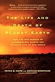 The Life and Death of Planet Earth: How the New Science of Astrobiology Charts the Ultimate Fate of Our World