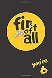  FIRST OF ALL YOU\'RE 6: BIRTHDAY NOTEBOOK GIFT. BLANK LINED JOURNAL. PERSONAL DIARY, NOTEPAD OR PLANNER.