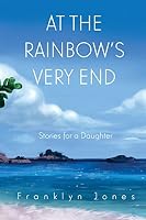 At the Rainbow's Very End 0692324135 Book Cover