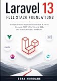 Laravel 13 Full Stack Foundations: Build Real-World Applications with Vue 3, Inertia, Livewire, REST APIs, Tailwind CSS, and Practical Project Workflows