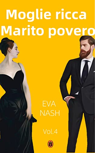 Moglie ricca Marito povero: Un romanzo da milionario bullo e tenebroso, Vol. 4 (Italian Edition)