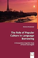 The Role of Popular Culture in Language Borrowing: A Comparative Linguistic Study of French and English 3639051688 Book Cover