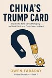 China's Trump Card: Inside the Rare Earth Monopoly the World Built and Can't Seem to Break (Critical Scarcity Book 7)