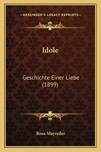 Idole: Geschichte Einer Liebe (1899) (German Edition)
