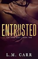 Entrusted: The Love Duet: Book 2 1729475159 Book Cover