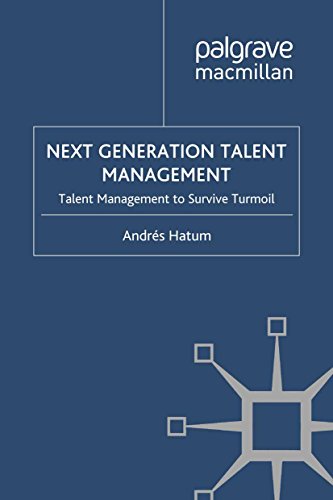 Next Generation Talent Management: Talent Management to Survive Turmoil