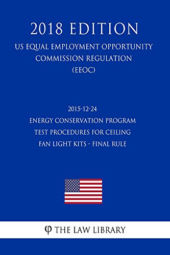 2015-12-24 Energy Conservation Program - Test Procedures for Ceiling Fan Light Kits - Final Rule (US Energy Efficiency and Renewable Energy Office Regulation) (EERE) (2018 Edition)