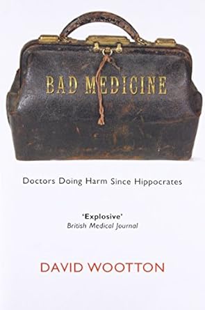 Bad Medicine: Doctors Doing Harm Since Hippocrates