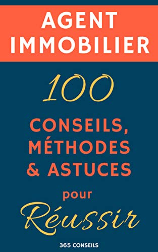 livre Agent immobilier : 100 Conseils, Méthodes et Astuces, pour Réussir