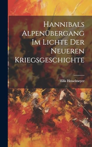 Hannibals Alpenübergang Im Lichte Der Neueren Kriegsgeschichte (German Edition)
