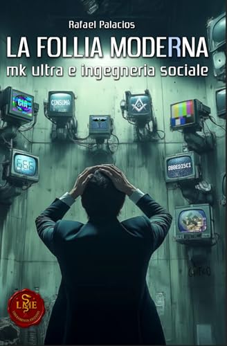 La follia moderna: MK-Ultra e ingegneria sociale (Liberamentis Edizioni Vol. 5) (Italian Edition)