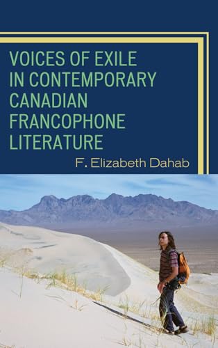 Voices of Exile in Contemporary Canadian Francophone Literature (After the Empire: The Francophone World and Postcolonial France)