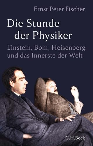 Die Stunde der Physiker: Einstein, Bohr, Heisenberg und das Innerste der Welt. 1922-1932