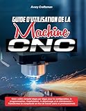 guide cncc  GUIDE D\'UTILISATION DE LA MACHINE CNC :: Votre cadre complet étape par étape pour la configuration, la programmation, l\'exploitation, le dépannage et ... en flux de travail clairs et professionnels