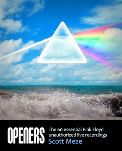 Openers: The 60 Essential Pink Floyd Unauthorized Live Recordings -  Independently published