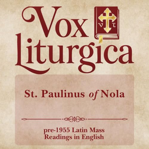 St. Paulinus of Nola | pre-1955 Missal | Latin Mass Readings | 6/22/2026
