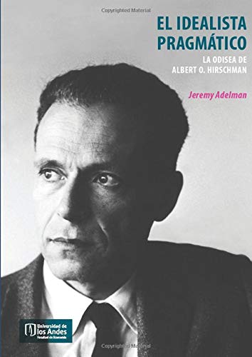 El idealista pragmático La odisea de Albert O. Hirschman