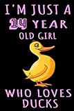  I\'m Just A 14 Year Old Girl Who Loves Ducks: birthday Gift 14 Year Old Girl who loves Ducks, notebook for girls, kids, Gifts for Duck Lovers