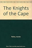 The Knights of the Cape and Thirty-Seven Other Selections from the Tradiciones Peruanes. B000INAAQS Book Cover