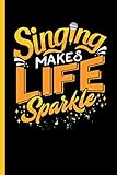 Singing Makes Life Sparkle: Notebook & Journal Or Diary For Singers and Teachers - Take Your Notes Or Gift It To Girls, College Ruled Paper (120 Pages, 6x9
