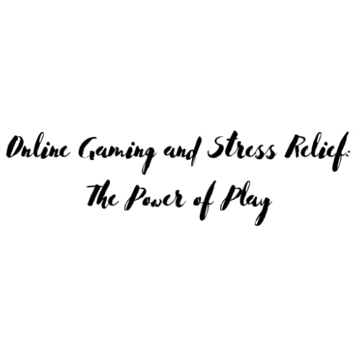 Online Gaming and Stress Relief: The Power of Play