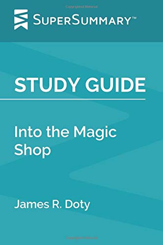Study Guide: Into the Magic Shop by James R. Doty (SuperSummary)
