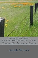 Sunshine and Rainbows Family Farm: Three Girls on a Farm 1512229350 Book Cover