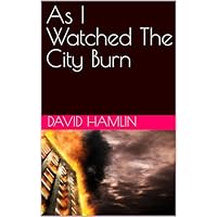 As I Watched The City Burn