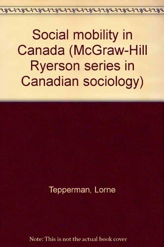 Social mobility in Canada (McGraw-Hill Ryerson series in Canadian sociology)