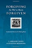 Forgiving As We've Been Forgiven: Community Practices for Making Peace (Resources for Reconciliation)
