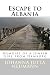 Escape to Albania: Memoirs of a Jewish Girl from Hamburg (Albanian Studies) (Volume 24)