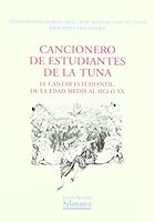 Cancionero de Estudiantes de La Tuna: El Cantar Estudiantil de La Edad Media Al Siglo XX 8478007172 Book Cover