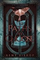 The Paths We Choose: A MMM+ Omegaverse Saga (The Crossroads Series - Book 1) 1069657697 Book Cover