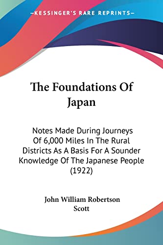 The Foundations Of Japan: Notes Made During Journeys Of 6,000 Miles In The Rural Districts As A Basis For A Sounder Knowledge Of The Japanese People (1922)
