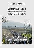 Deutschland und die Völkerwanderungen des 21. Jahrhunderts - Joachim Jahnke 