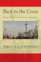 Back to the Cross: Surprising Truths from Shanghai 0692269630 Book Cover