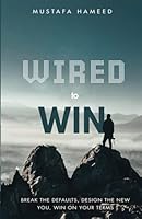 Wired To Win: Breaking the Defaults, Design the New You, Win on Your Terms B0F636ZFW1 Book Cover