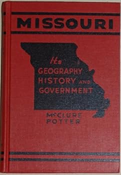 Missouri: Its Geography History and Government